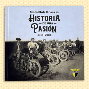 HISTORIA-DE-UNA-PASION-TAPA-1080 Historia de una Pasión 1913-2023 MotoClub Rosario